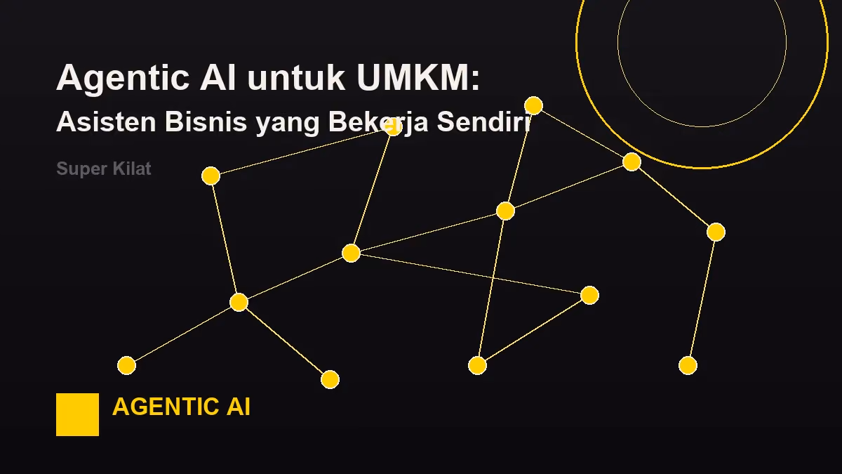Agentic AI untuk UMKM: Asisten Bisnis yang Bekerja Sendiri